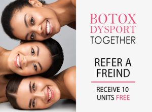 Botox Dysport Together - Refeer a Friend and receive 10 units free!